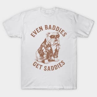 Even Baddies Get Saddies Funny Bulldog Meme Aesthetic T-Shirt